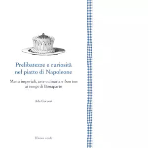 Prelibatezze e curiosit nel piatto di Napoleone di Ada Corneri