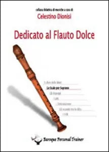 Dedicato al flauto dolce. Le scale per soprano di Celestino Dionisi, 2014, You