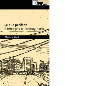 Le due periferie Il territorio e l immaginario