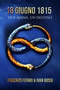 18 Giugno 1815: Due anime, un destino di Vincenzo Fermo, 2021, Indipendently P