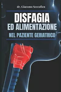 Disfagia ed alimentazione nel paziente geriatrico di Dr Giacomo Seccafien