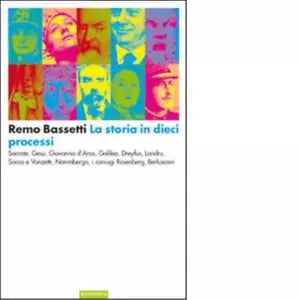La storia in dieci processi di Remo Bassetti