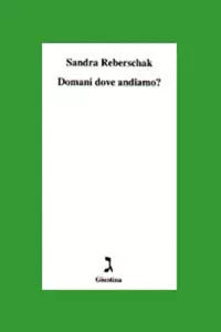 Domani dove andiamo di Sandra Reberschak