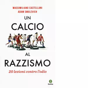 Un calcio al razzismo 20 lezioni contro l odio di Castellani Massimiliano