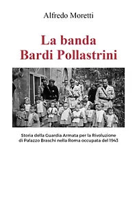 La banda Bardi Pollastrini di Alfredo Moretti, 2021, Youcanprint