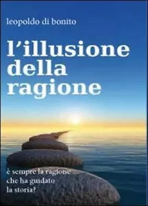 L’illusione della ragione - Leopoldo Di Bonito, 2012, Youcanprint