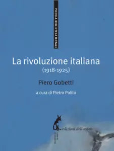 La rivoluzione italiana 1918-1925 di Piero Gobetti, 2013, Edizioni Dell’Asin