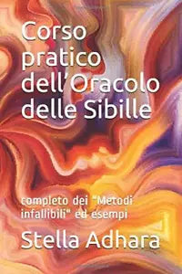 Corso Pratico Dell’Oracolo Delle Sibille Completo Dei Metodi Infallibili Ed Esem