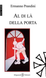 Al di la della porta di Ermanno Prandini, 2019, Gilgamesh Edizioni