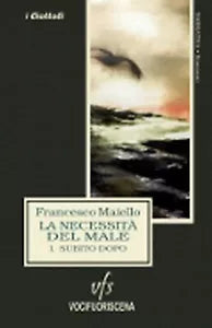 LA NECESSITA DEL MALE I. SUBITO DOPO di Francesco Maiello, 2018, Vocifuorisce