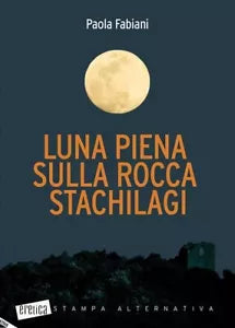 Luna piena sulla rocca Stachilagi di Paola Fabiani