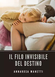 Il filo invisibile del destino di Annarosa Manetti 2021 Youcanprint