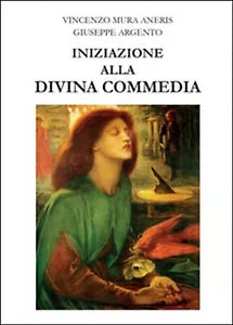 Iniziazione alla Divina Commedia di Giuseppe Argento, Vincenzo Mura Aneris