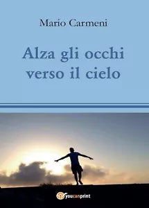 Alza gli occhi verso il cielo di Mario Carmeni, 2016, Youcanprint