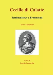 Cecilio di Calatte Testimonianze e Frammenti di Ignazio Concordia