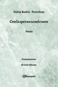 Con la speranza nel cuore Poesie di Fulvio Badini