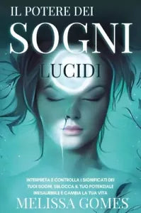Il Potere dei Sogni Lucidi Interpreta e Controlla i Significati dei Tuoi Sogni