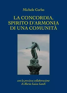 La concordia, spirito d’armonia di una comunita di Michele Corbo, Maria Luisa L