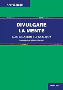 Divulgare la mente Saggi sulla mente e le sue facolt di Andrea Bucci