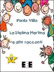La stellina Martina e altri racconti - Paola Villa, 2014, Eee-edizioni