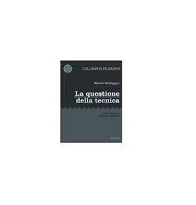 La questione della tecnica - Martin Heidegger, Goware