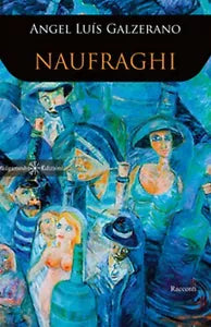 Naufraghi di Angel Luis Galzerano, 2019, Gilgamesh Edizioni