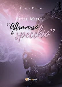 Peter Miele in Attraverso lo specchio di Luigi Rizzo, 2018, Youcanprint