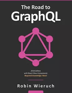 The Road to GraphQL Your journey to master pragmatic GraphQL in JavaScript with