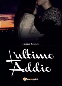 L’ultimo addio di Luana Musci, 2016, Youcanprint