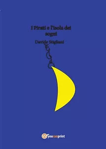 I Pirati e l’isola dei sogni di Davide Stigliani, 2016, Youcanprint