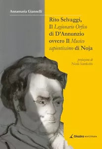 Rito Selvaggi, il Legionario Orfico di D’Annunzio...-Annamaria Giannelli-Giazira