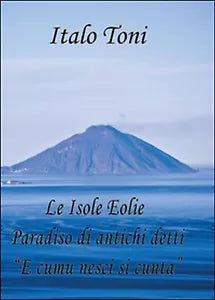 Le isole Eolie paradiso di antichi detti e comu veni si cunta - Italo Toni