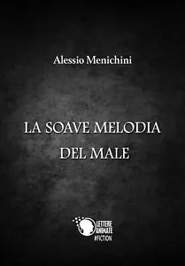 La soave melodia del male di Alessio Menichini, 2017, Lettere Animate Editore