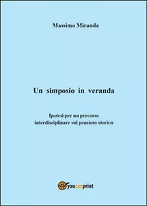Un simposio in veranda, di Massimo Miranda, 2014, Youcanprint