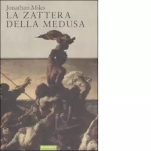 La zattera della medusa di Jonathan Miles