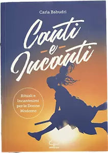 Canti e incanti Rituali e incantesimi per le donne moderne di Carla Babudri