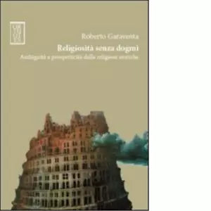 Religiosit senza dogmi di Roberto Garaventa
