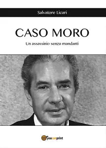 CASO MORO - Un assassinio senza mandanti, Salvatore Licari, 2016, Youcanprint