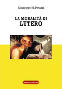 La moralita di Lutero di Giuseppe Maria Petazzi, 2018, Edizioni Amicizia Cristia