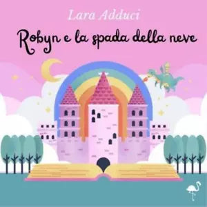 Robyn e la spada della neve di Lara Adduci