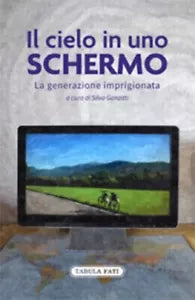 Il cielo in uno schermo La generazione imprigionata di S Ganzitti