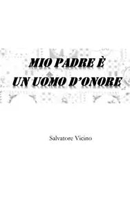 Mio padre un uomo d onore di Salvatore Vicino