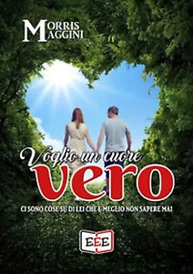 Voglio un cuore vero di Maggini Morris, 2019, Eee - Edizioni Tripla E