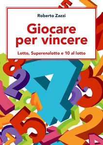 Giocare per vincere: Lotto, Superenalotto e 10 al lotto di Roberto Zazzi, 2021