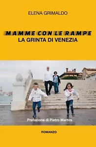 Mamme con le Rampe La grinta di Venezia di Elena Grimaldo, 2019, Youcanprint