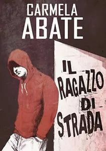 Il ragazzo di strada di Abate Carmela, Reale, 2017, Ali Ribelli Edizioni