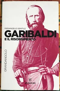 Garibaldi e il Risorgimento di Pierangelo Gentile