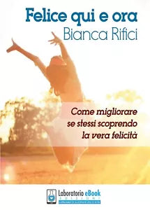 Felice qui e ora di Bianca Rifici, 2017, Youcanprint
