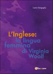 L’inglese: la lingua femmina di Virginia Woolf di Ilario Sinigaglia, 2015