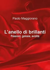 L’anello di brillanti - Passioni, gelosie, avidita di Paolo Maggiorano, 2019
